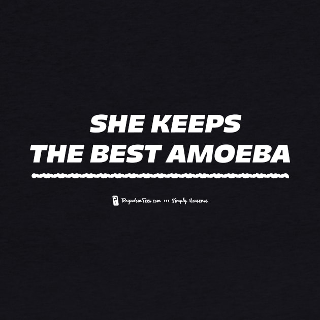 She Keeps The Best Amoeba by Rayndom Tees